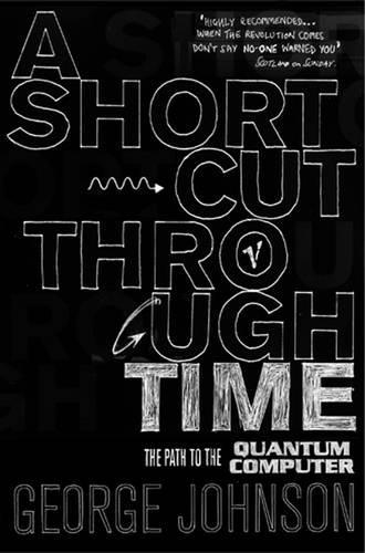 A Shortcut Through Time: The Path to A Quantum Computer  by George Johnson at Abbey's Bookshop, 