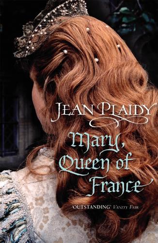 Mary, Queen of France: the inspiring and moving story of a celebrated beauty and ultimate royal rebel from the queen of British historical fiction  by Jean Plaidy at Abbey's Bookshop, 