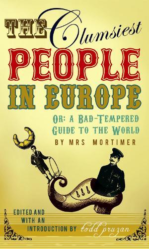 The Clumsiest People in Europe: A Bad-Tempered Guide To The World  by Favell Lee Mortimer at Abbey's Bookshop, 
