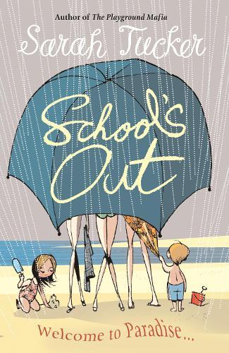School's Out: You Don’t Know Who Your Friends Are Until You Go On Holiday With Them  by Sarah Tucker at Abbey's Bookshop, 
