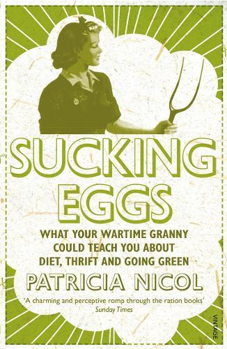 Sucking Eggs: What Your Wartime Granny Could Teach You about Diet, Thrift and Going Green  by Patricia Nicol at Abbey's Bookshop, 