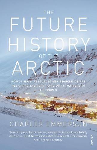 The Future History of the Arctic: How Climate, Resources and Geopolitics are Reshaping the North and Why it Matters to the World  by Charles Emmerson at Abbey's Bookshop, 