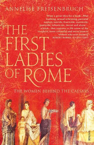 The First Ladies of Rome: The Women Behind the Caesars  by Annelise Freisenbruch at Abbey's Bookshop, 
