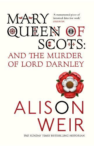 Mary Queen of Scots: And the Murder of Lord Darnley  by Alison Weir at Abbey's Bookshop, 