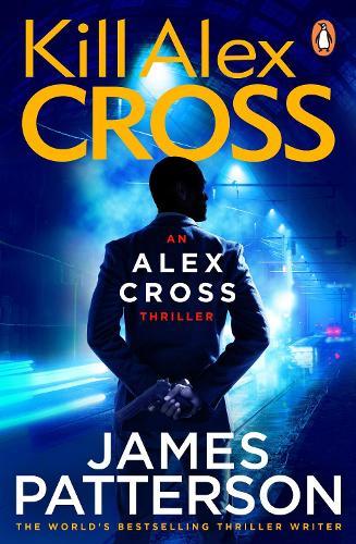 Kill Alex Cross: (Alex Cross 18)  by James Patterson at Abbey's Bookshop, 