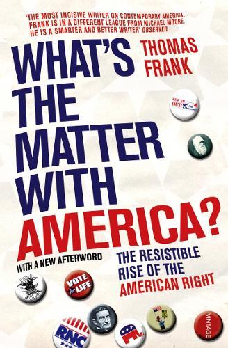 What's The Matter With America?: The Resistible Rise of the American Right  by Thomas Frank at Abbey's Bookshop, 
