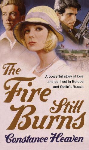 The Fire Still Burns: a powerful story of love and peril set in pre-war Europe and Russia  by Constance Heaven at Abbey's Bookshop, 