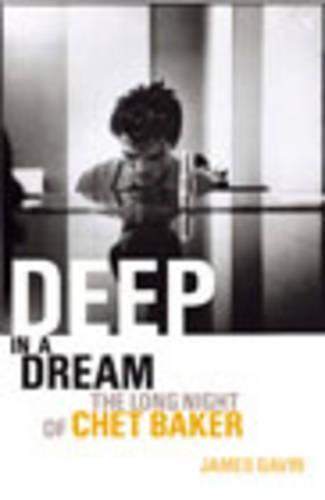 Deep In A Dream: The Long Night of Chet Baker  by James Gavin at Abbey's Bookshop, 