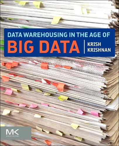 Data Warehousing in the Age of Big Data  by Krish Krishnan (Founder and President of Sixth Sense Advisors, Inc., Chicago, Illinois, USA) at Abbey's Bookshop, 