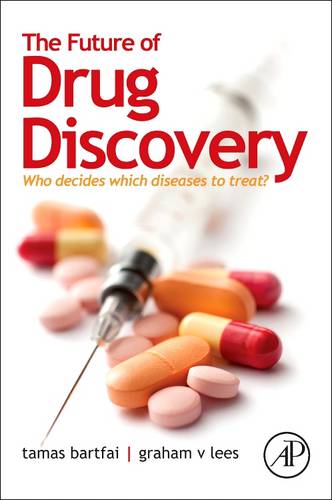 The Future of Drug Discovery: Who Decides Which Diseases to Treat?  by Tamas Bartfai (PhD, The Scripps Research Institute, La Jolla, CA<br>Harold L. Dorris Neurological Research Center and Scripps Research Institute, La Jolla, California, USA) at Abbey's Bookshop, 