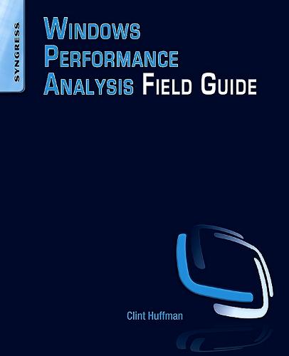 Windows Performance Analysis Field Guide  by Clint Huffman (Senior Premier Field Engineer at Microsoft) at Abbey's Bookshop, 