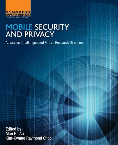 Mobile Security and Privacy: Advances, Challenges and Future Research Directions  by Man Ho Au (Assistant Professor, Hong Kong Polytechnic University) at Abbey's Bookshop, 