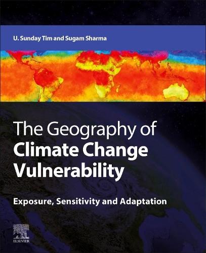 The Geography of Climate Change Vulnerability: Exposure, Sensitivity and Adaptation  by U. Sunday Tim (Associate Professor, Iowa State University, Ames, Iowa, USA) at Abbey's Bookshop, 