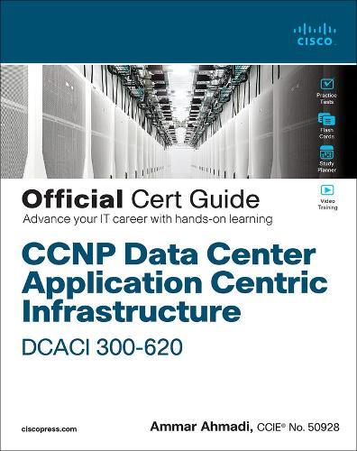 CCNP Data Center Application Centric Infrastructure 300-620 DCACI Official Cert Guide  by Ammar Ahmadi at Abbey's Bookshop, 