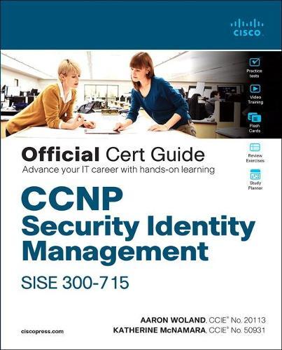 CCNP Security Identity Management SISE 300-715 Official Cert Guide  by Aaron Woland at Abbey's Bookshop, 