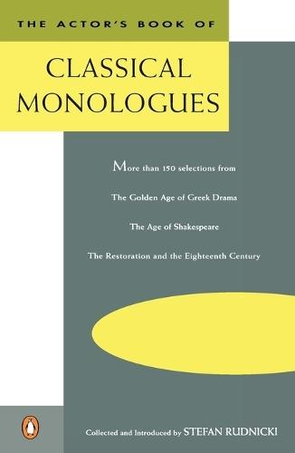 The Actor's Book of Classical Monologues: More Than 150 Selections from the Golden Age of Greek Drama, the Age of Shakespeare, the Restoration and the Eighteenth Century  by Stefan Rudnicki at Abbey's Bookshop, 