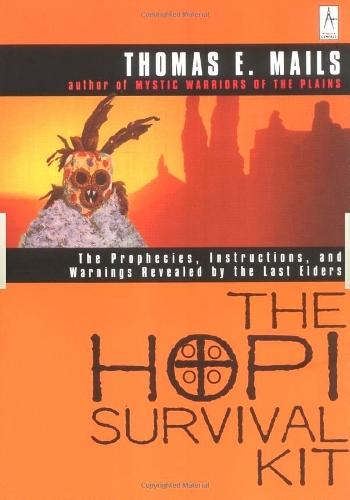 The Hopi Survival Kit: The Prophecies, Instructions and Warnings Revealed by the Last Elders  by Thomas E. Mails at Abbey's Bookshop, 