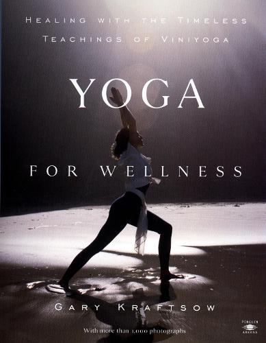Yoga for Wellness: Healing with the Timeless Teachings of Viniyoga  by Gary Kraftsow at Abbey's Bookshop, 