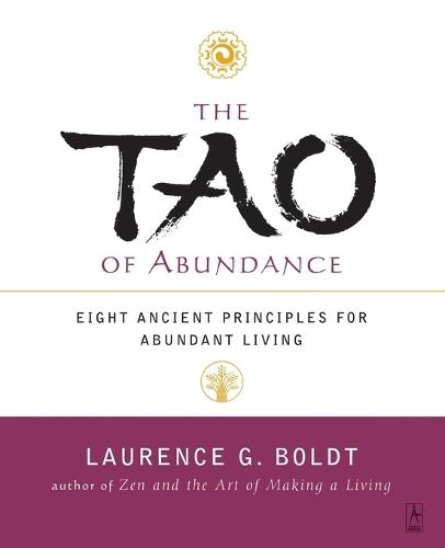 The Tao of Abundance: Eight Ancient Principles for Living Abundantly in the 21st Century  by Laurence G. Boldt at Abbey's Bookshop, 