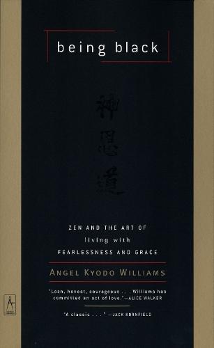 Being Black: Zen and the Art of Living with Fearlessness and Grace  by Angel Kyodo Williams at Abbey's Bookshop, 
