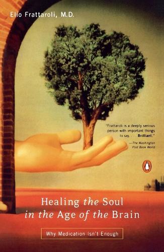Healing the Soul in the Decade of the Brain: Psychotherapy in the Age of Prozac  by Elio Frattaroli at Abbey's Bookshop, 