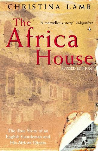 The Africa House: The True Story of an English Gentleman and His African Dream  by Christina Lamb at Abbey's Bookshop, 