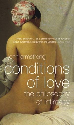Conditions of Love: The Philosophy of Intimacy  by John Armstrong at Abbey's Bookshop, 