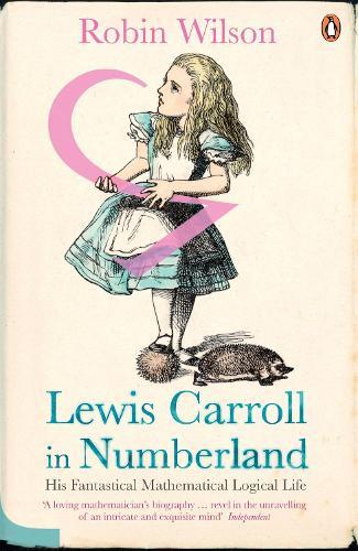 Lewis Carroll in Numberland: His Fantastical Mathematical Logical Life  by Robin Wilson at Abbey's Bookshop, 