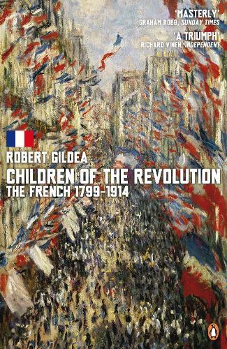 Children of the Revolution: The French, 1799-1914  by Robert Gildea at Abbey's Bookshop, 