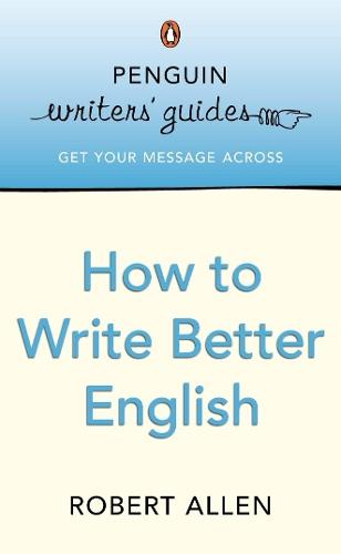 Penguin Writers' Guides: How to Write Better English  by Robert Allen at Abbey's Bookshop, 