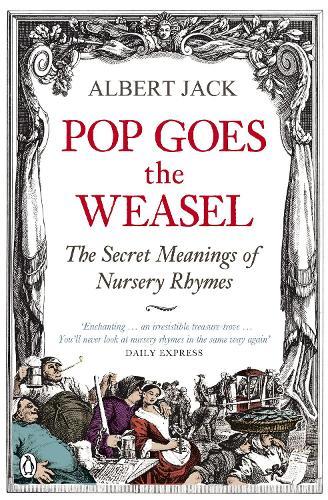 Pop Goes the Weasel: The Secret Meanings of Nursery Rhymes  by Albert Jack at Abbey's Bookshop, 