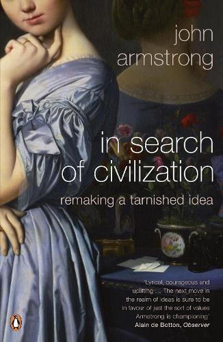 In Search of Civilization: Remaking a tarnished idea  by John Armstrong at Abbey's Bookshop, 