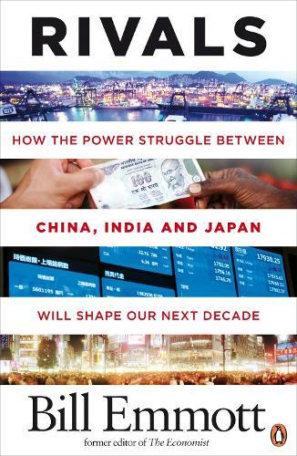 Rivals: How the power struggle between China, India and Japan will shape our next decade  by Bill Emmott at Abbey's Bookshop, 