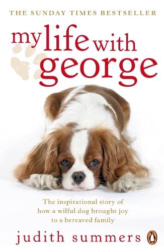 My Life with George: The Inspirational Story of How a Wilful Dog Brought Joy to a Bereaved Family  by Judith Summers at Abbey's Bookshop, 