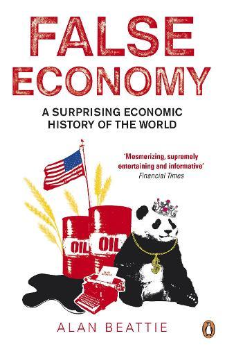 False Economy: A Surprising Economic History of the World  by Alan Beattie at Abbey's Bookshop, 