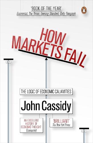 How Markets Fail: The Logic of Economic Calamities  by Cassidy John at Abbey's Bookshop, 