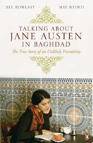 Talking About Jane Austen in Baghdad: The True Story of an Unlikely Friendship  by Bee Rowlatt at Abbey's Bookshop, 