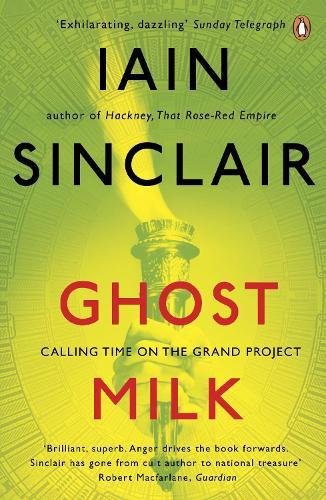 Ghost Milk: Calling Time on the Grand Project  by Iain Sinclair at Abbey's Bookshop, 
