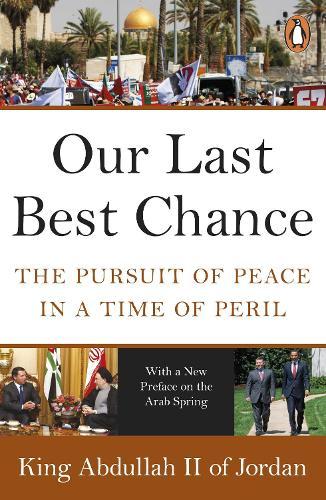 Our Last Best Chance: The Pursuit of Peace in a Time of Peril  by King Abdullah II of Jordan at Abbey's Bookshop, 