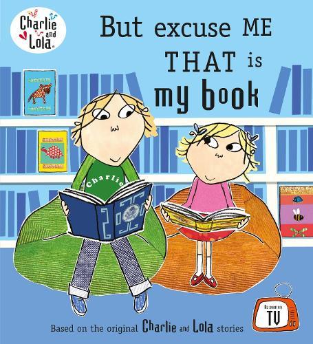 Charlie and Lola: But Excuse Me That is My Book  by Lauren Child at Abbey's Bookshop, 