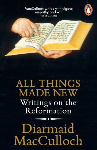 All Things Made New: Writings on the Reformation  by Diarmaid MacCulloch at Abbey's Bookshop, 