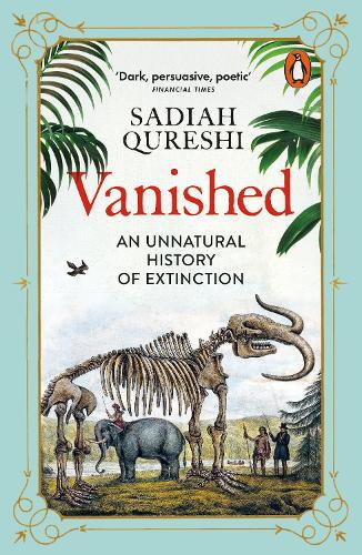 Vanished: An Unnatural History of Extinction  by Sadiah Qureshi at Abbey's Bookshop, 