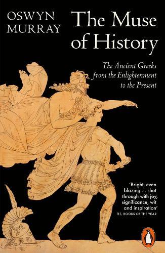 The Muse of History: The Ancient Greeks from the Enlightenment to the Present  by Oswyn Murray at Abbey's Bookshop, 