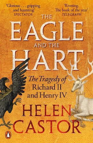 The Eagle and the Hart: The Tragedy of Richard II and Henry IV  by Helen Castor at Abbey's Bookshop, 