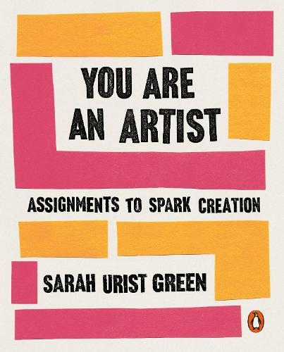 You Are an Artist: Assignments to Spark Creation  by Sarah Urist Green at Abbey's Bookshop, 