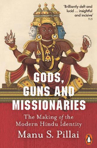 Gods, Guns and Missionaries: The Making of the Modern Hindu Identity  by Manu S Pillai at Abbey's Bookshop, 