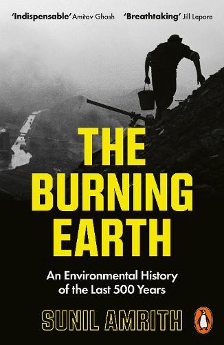 The Burning Earth: An Environmental History of the Last 500 Years  by Sunil Amrith at Abbey's Bookshop, 