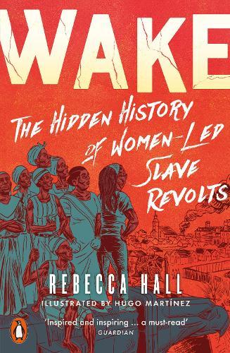 Wake: The Hidden History of Women-Led Slave Revolts  by Rebecca Hall at Abbey's Bookshop, 