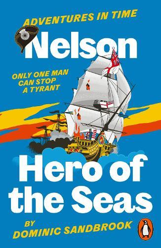 Adventures in Time: Nelson, Hero of the Seas  by Dominic Sandbrook at Abbey's Bookshop, 