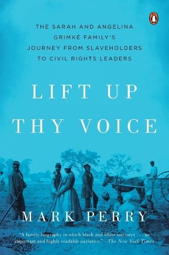 Lift Up Thy Voice: The Sarah and Angelina Grimké Family’s Journey from Slaveholders to Civil Rights  Leaders  by Mark Perry at Abbey's Bookshop, 